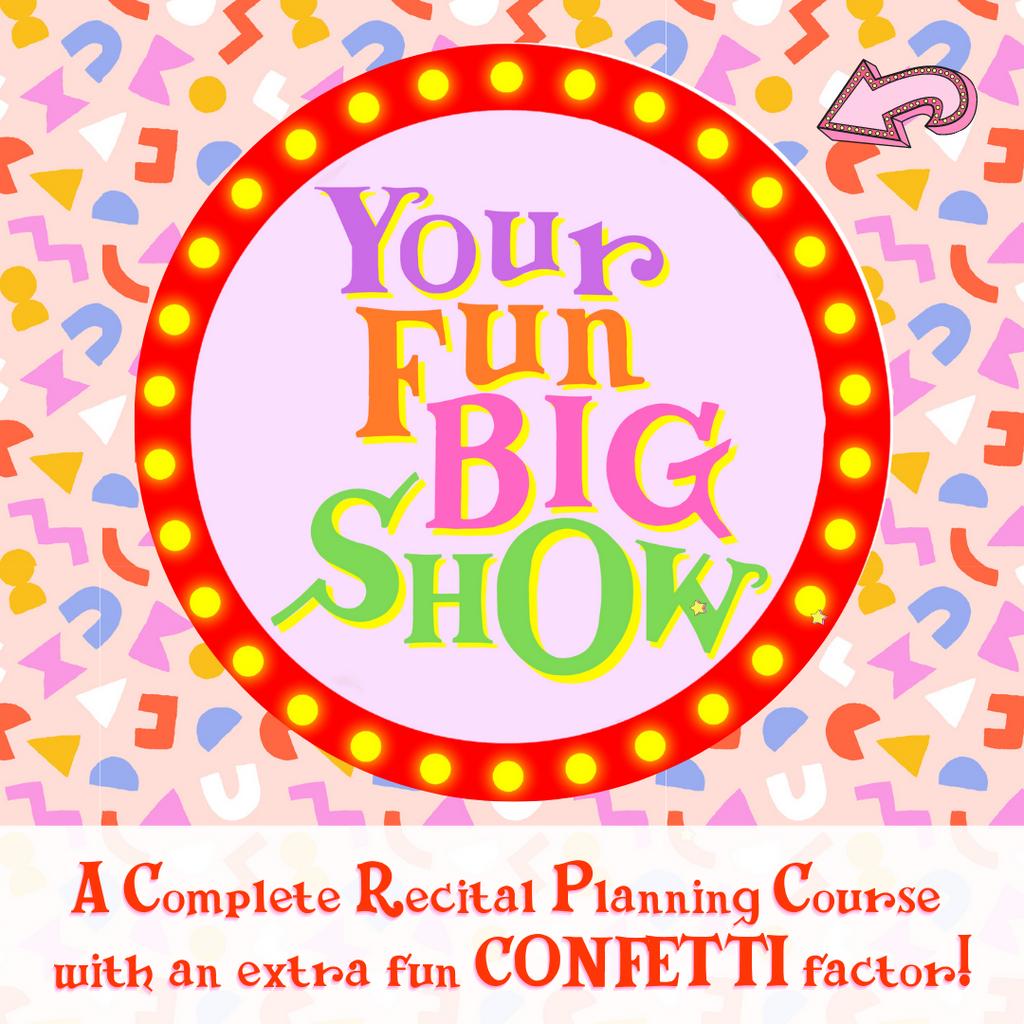 Your Fun Big Show: A Complete Recital Planning Course